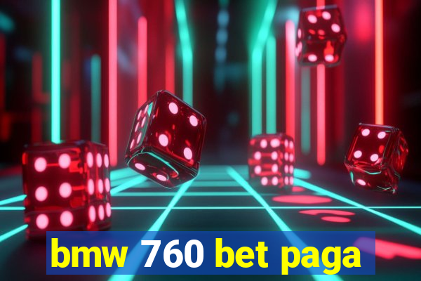 bmw 760 bet paga